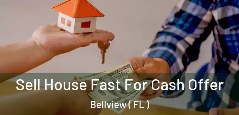  Sell House Fast For Cash Offer Bellview ( FL )