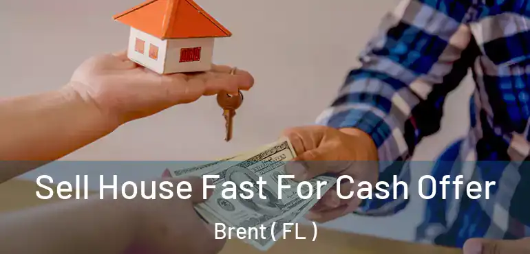  Sell House Fast For Cash Offer Brent ( FL )