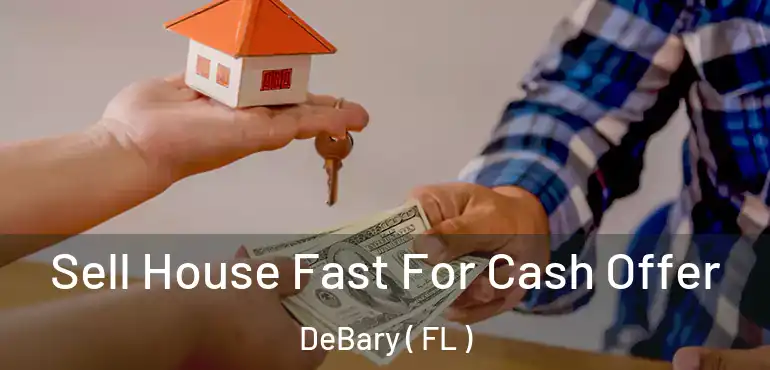  Sell House Fast For Cash Offer DeBary ( FL )