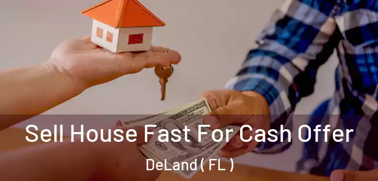  Sell House Fast For Cash Offer DeLand ( FL )
