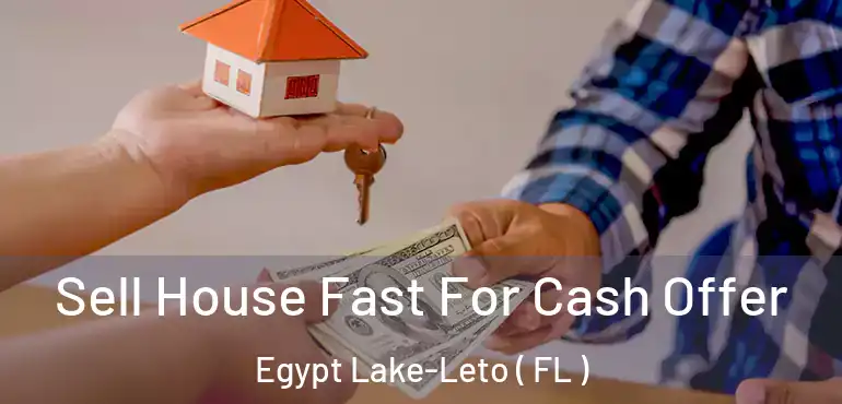  Sell House Fast For Cash Offer Egypt Lake-Leto ( FL )