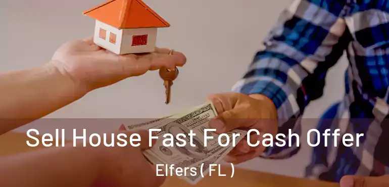  Sell House Fast For Cash Offer Elfers ( FL )