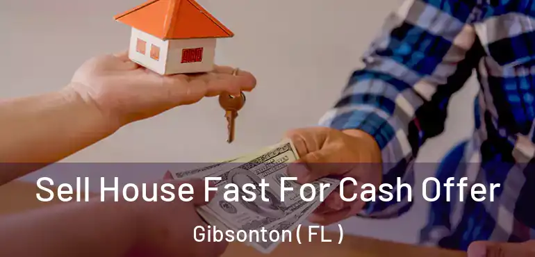  Sell House Fast For Cash Offer Gibsonton ( FL )