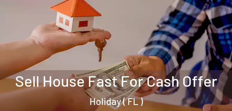 Sell House Fast For Cash Offer Holiday ( FL )