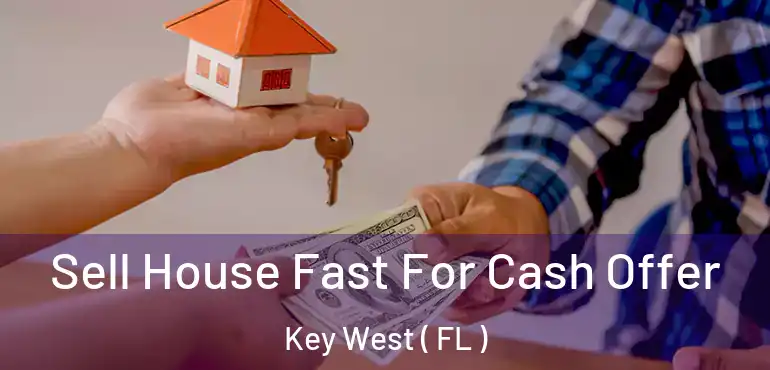  Sell House Fast For Cash Offer Key West ( FL )