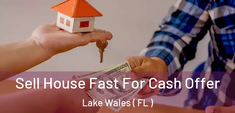 Sell House Fast For Cash Offer Lake Wales ( FL )