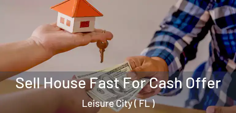  Sell House Fast For Cash Offer Leisure City ( FL )