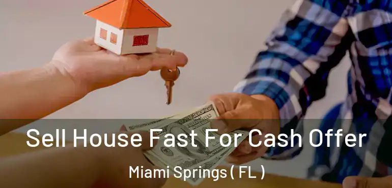  Sell House Fast For Cash Offer Miami Springs ( FL )