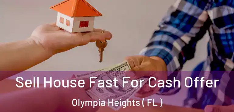  Sell House Fast For Cash Offer Olympia Heights ( FL )