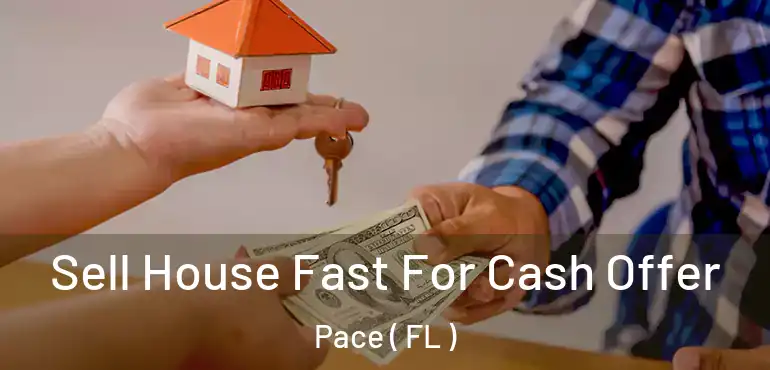  Sell House Fast For Cash Offer Pace ( FL )