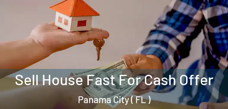  Sell House Fast For Cash Offer Panama City ( FL )