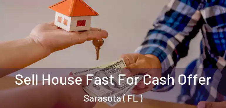  Sell House Fast For Cash Offer Sarasota ( FL )