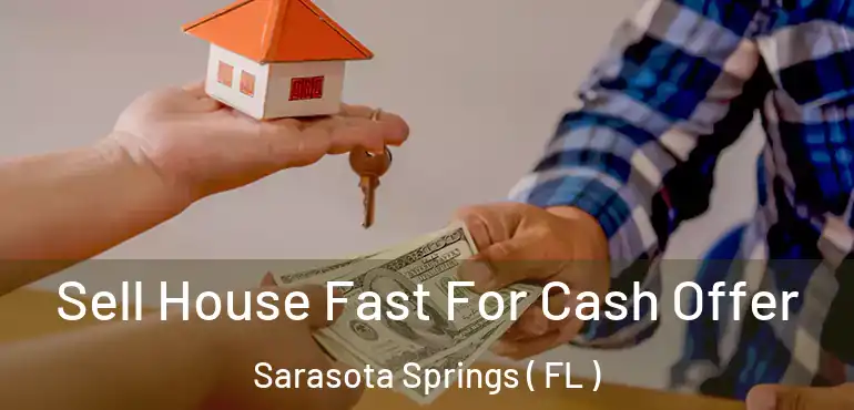  Sell House Fast For Cash Offer Sarasota Springs ( FL )