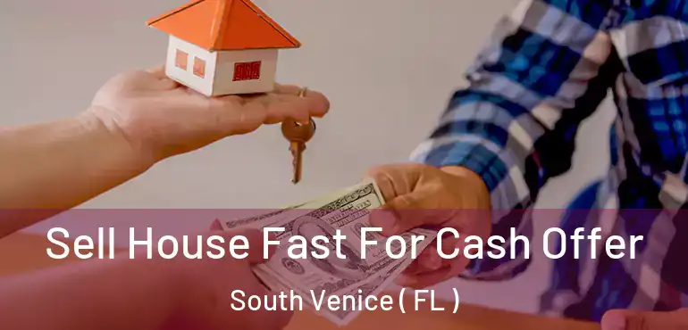  Sell House Fast For Cash Offer South Venice ( FL )