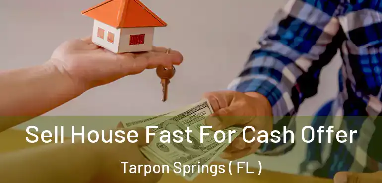  Sell House Fast For Cash Offer Tarpon Springs ( FL )