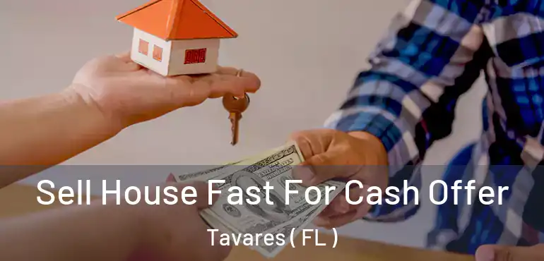  Sell House Fast For Cash Offer Tavares ( FL )