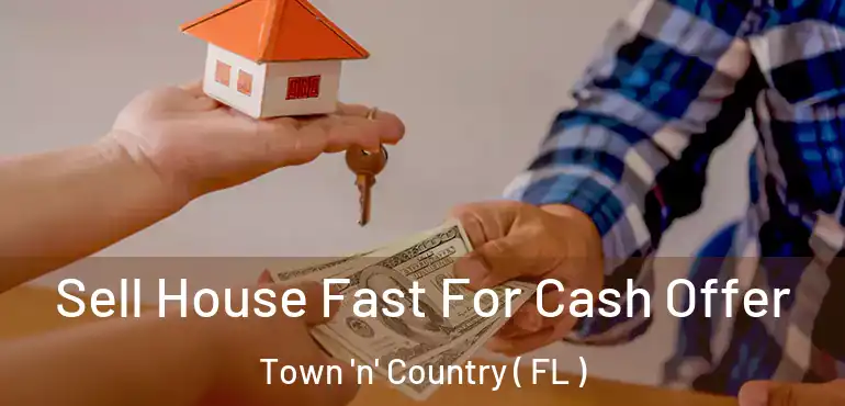  Sell House Fast For Cash Offer Town 'n' Country ( FL )