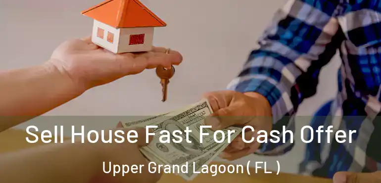  Sell House Fast For Cash Offer Upper Grand Lagoon ( FL )