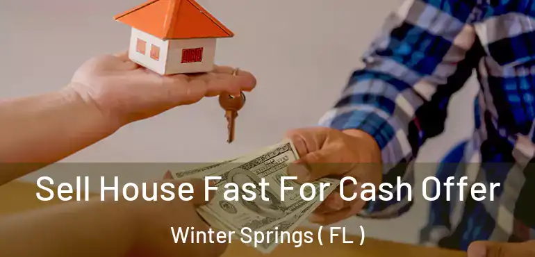  Sell House Fast For Cash Offer Winter Springs ( FL )