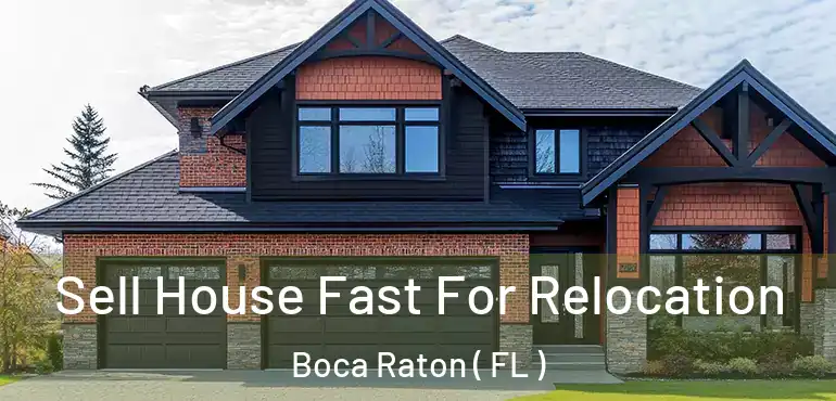  Sell House Fast For Relocation Boca Raton ( FL )