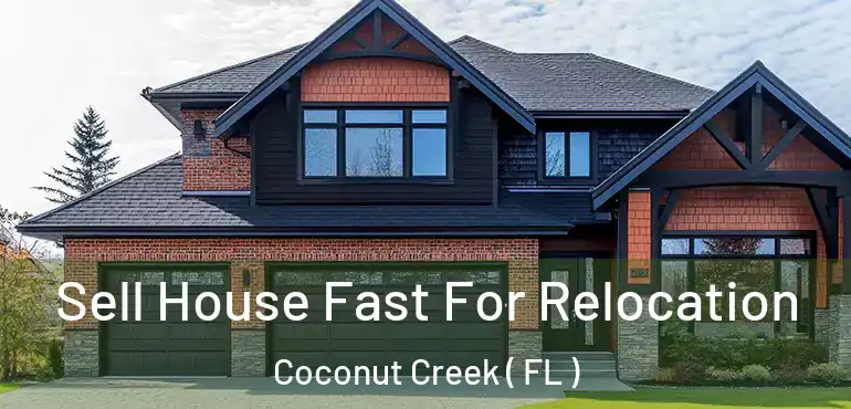  Sell House Fast For Relocation Coconut Creek ( FL )