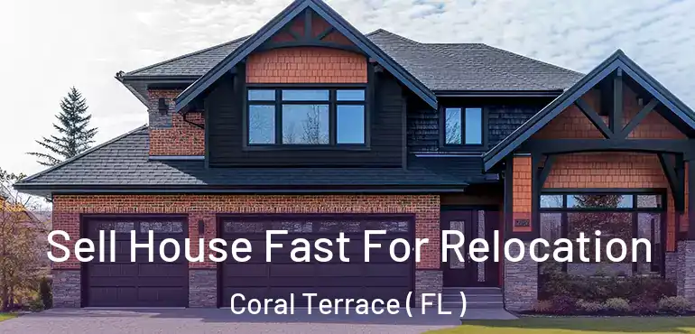  Sell House Fast For Relocation Coral Terrace ( FL )