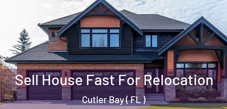 Sell House Fast For Relocation Cutler Bay ( FL )