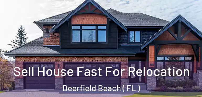  Sell House Fast For Relocation Deerfield Beach ( FL )