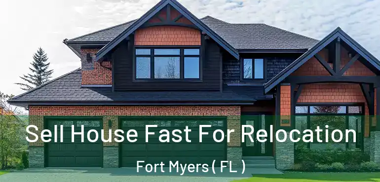  Sell House Fast For Relocation Fort Myers ( FL )