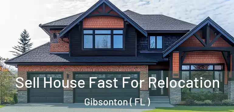  Sell House Fast For Relocation Gibsonton ( FL )