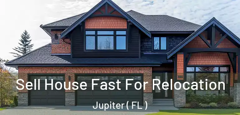  Sell House Fast For Relocation Jupiter ( FL )