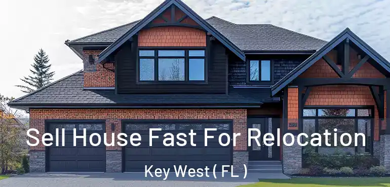  Sell House Fast For Relocation Key West ( FL )