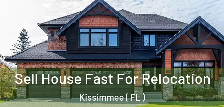  Sell House Fast For Relocation Kissimmee ( FL )