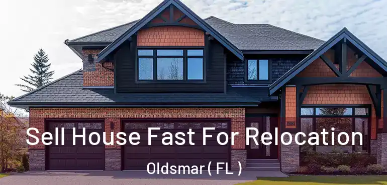  Sell House Fast For Relocation Oldsmar ( FL )