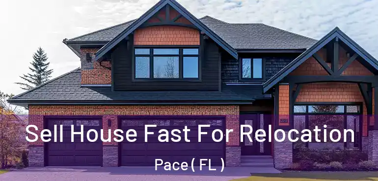  Sell House Fast For Relocation Pace ( FL )