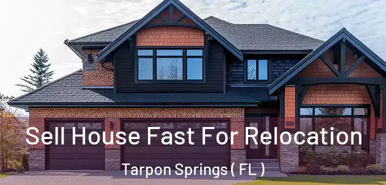  Sell House Fast For Relocation Tarpon Springs ( FL )