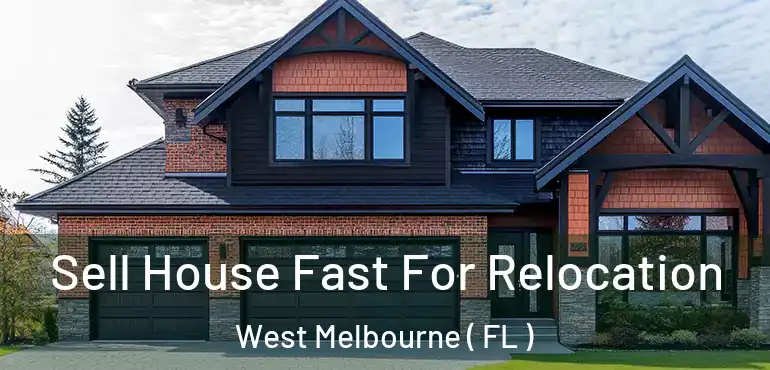  Sell House Fast For Relocation West Melbourne ( FL )