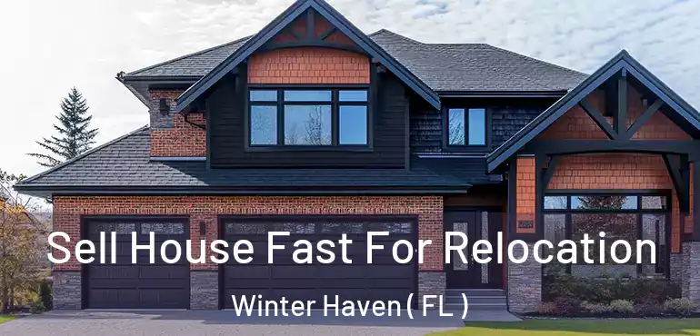  Sell House Fast For Relocation Winter Haven ( FL )