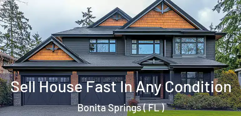  Sell House Fast In Any Condition Bonita Springs ( FL )