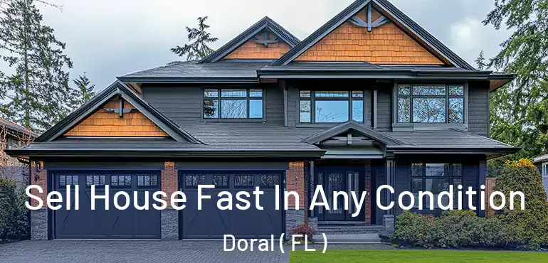  Sell House Fast In Any Condition Doral ( FL )