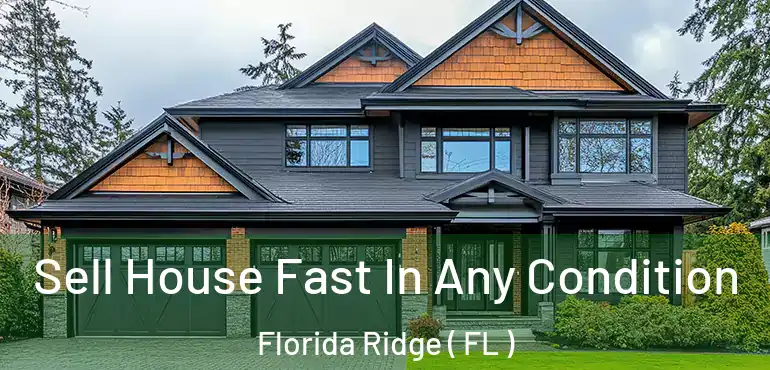  Sell House Fast In Any Condition Florida Ridge ( FL )