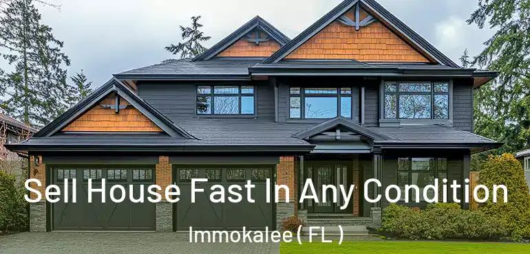  Sell House Fast In Any Condition Immokalee ( FL )