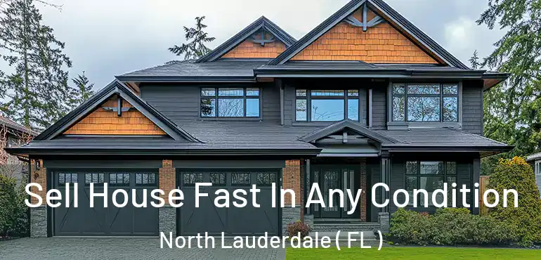  Sell House Fast In Any Condition North Lauderdale ( FL )