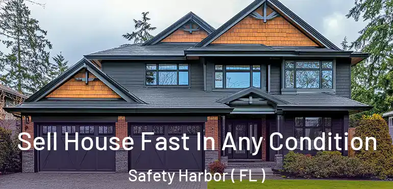  Sell House Fast In Any Condition Safety Harbor ( FL )