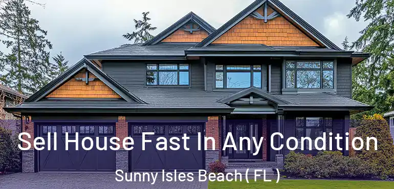  Sell House Fast In Any Condition Sunny Isles Beach ( FL )