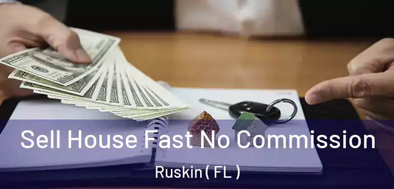  Sell House Fast No Commission Ruskin ( FL )