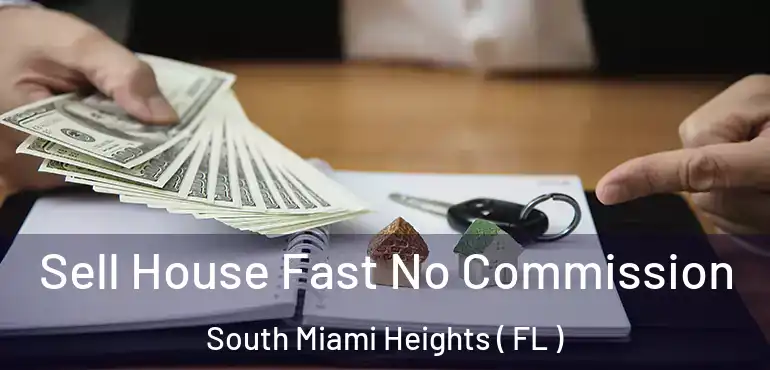  Sell House Fast No Commission South Miami Heights ( FL )