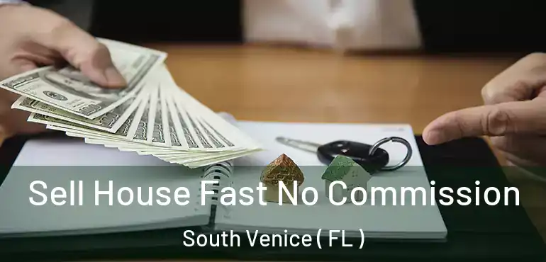  Sell House Fast No Commission South Venice ( FL )