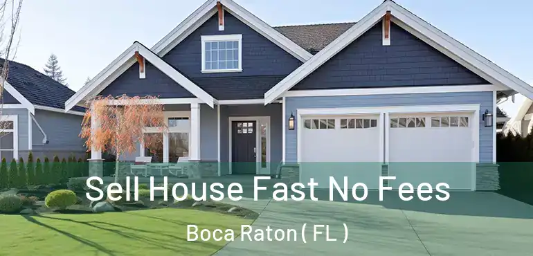  Sell House Fast No Fees Boca Raton ( FL )