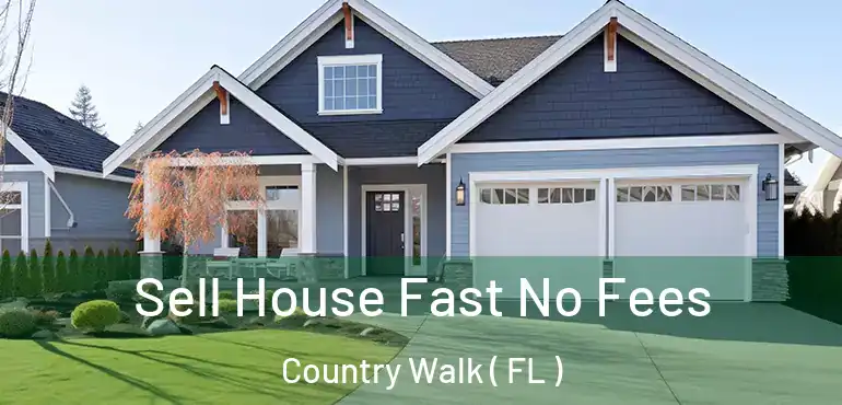  Sell House Fast No Fees Country Walk ( FL )